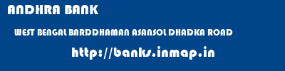 ANDHRA BANK  WEST BENGAL BARDDHAMAN ASANSOL DHADKA ROAD  banks information 